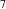 7
